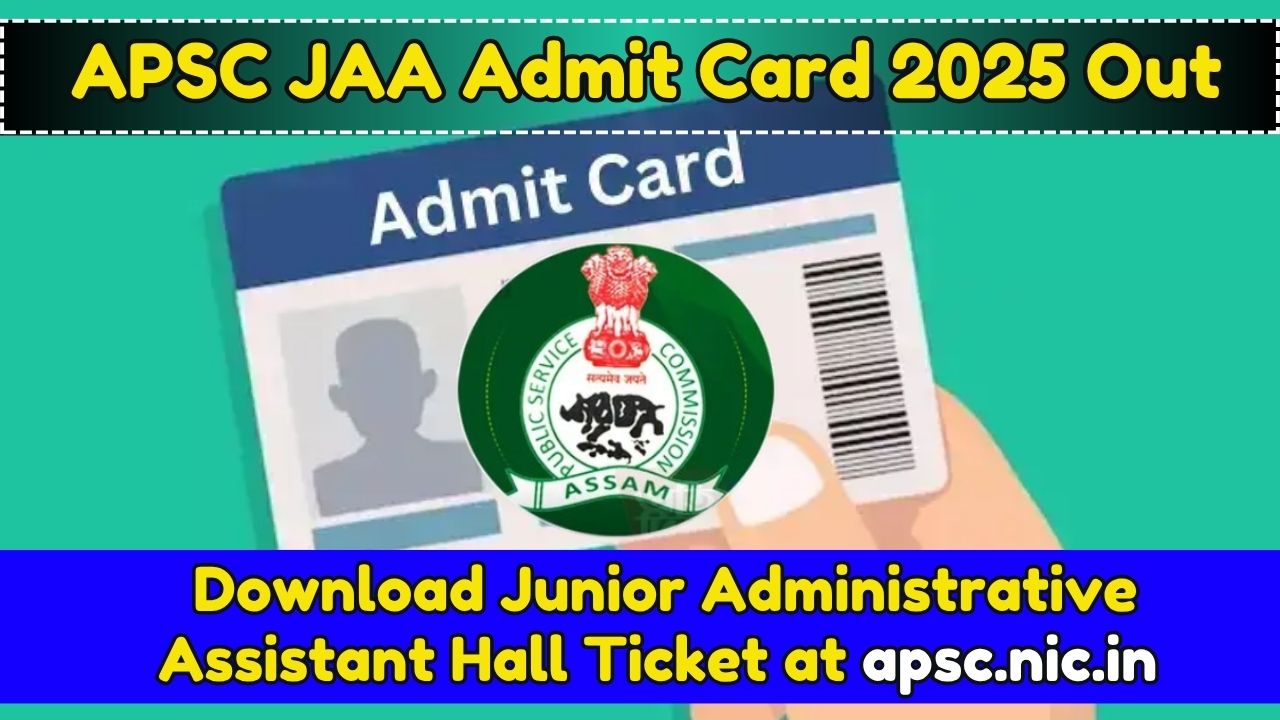 APSC JAA Admit Card 2025: Download Junior Administrative Assistant Hall Ticket at apsc.nic.in