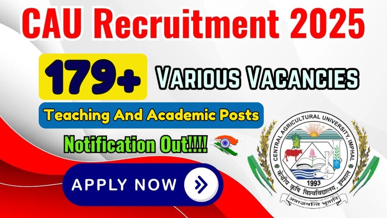 CAU Recruitment 2025: Govt Jobs 2025 Notification For 179 Teaching And Academic Posts