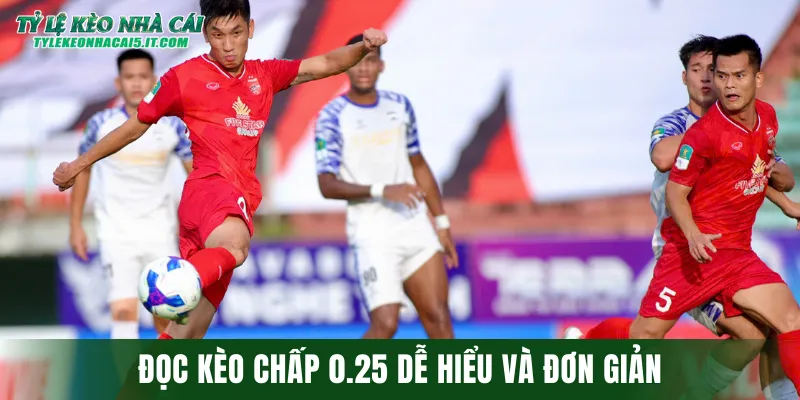 Đọc kèo chấp 0.25 dễ hiểu và đơn giản