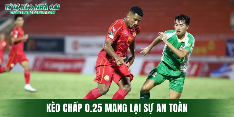 Kèo chấp 0.25 mang lại sự an toàn dành cho người chơi
