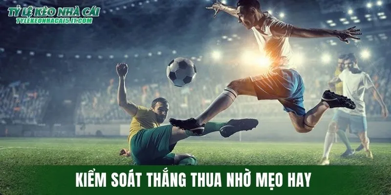 Kiểm soát thắng thua khi chơi kèo Euro hôm nay nhờ mẹo hay 