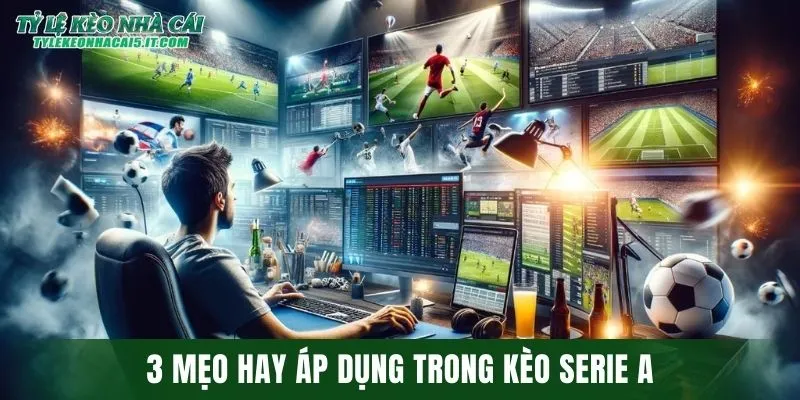 3 mẹo hay áp dụng trong kèo Serie A