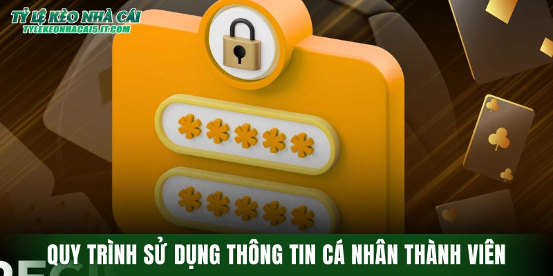 Quy trình sử dụng thông tin cá nhân thành viên