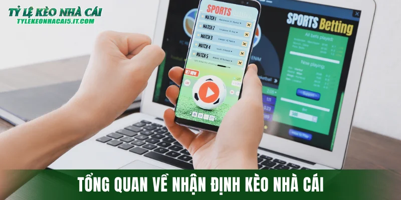 Tổng quan về nhận định kèo nhà cái