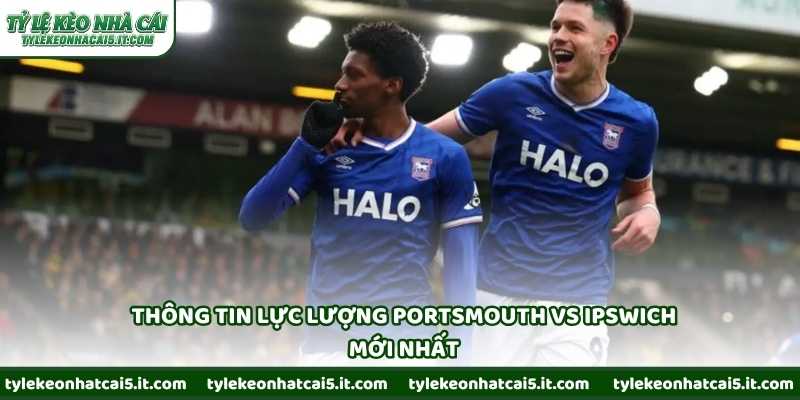 Thông tin lực lượng Portsmouth vs Ipswich mới nhất