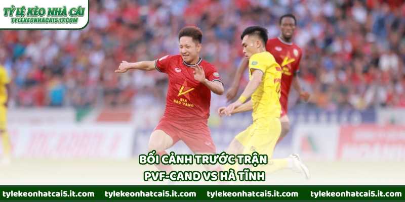 Bối cảnh trước trận PVF-CAND vs Hà Tĩnh