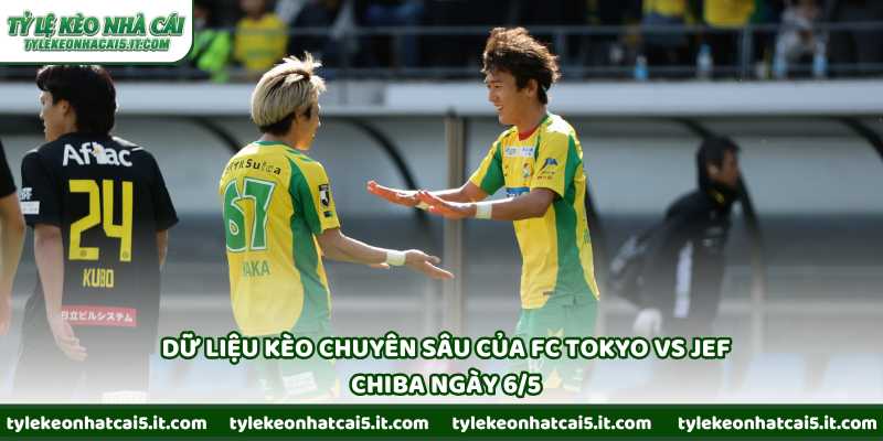 Dữ liệu kèo chuyên sâu của FC Tokyo vs JEF Chiba ngày 6/5