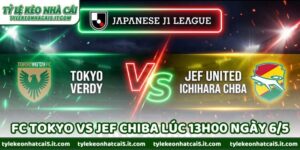 Nhận Định Bóng Đá FC Tokyo Vs JEF Chiba Lúc 13h00 Ngày 6/5