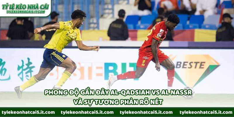 Phong độ gần đây Al-Qadsiah vs Al Nassr và sự tương phản rõ nét