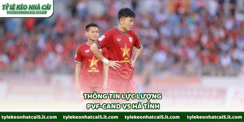 Thông tin lực lượng PVF-CAND vs Hà Tĩnh